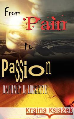 From Pain to Passion Daphney D. Lockette 9781410735003 Authorhouse - książka