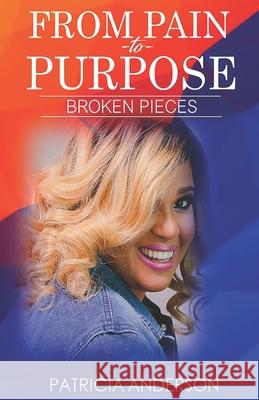 From Pain to Purpose: Broken Pieces: Revised Edition Patricia Anderson 9798549223660 Independently Published - książka
