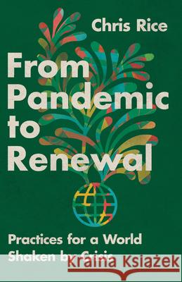 From Pandemic to Renewal: Practices for a World Shaken by Crisis Chris Rice 9781514005521 IVP - książka