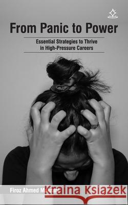 From Panic to Power: Essential Strategies to Thrive in High-Pressure Careers Firoz Ahmed Makran 9789360875497 Shashwat Publication, India - książka
