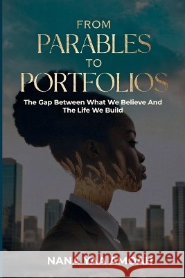From Parables to Portfolios Amoah, Nana Yaa 9798235981652 Kingdom Truth Press - książka