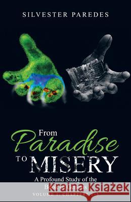From Paradise to Misery: A Profound Study of the Book of Genesis Volume 1: Chapters 1-3 Silvester Paredes 9781973619543 WestBow Press - książka