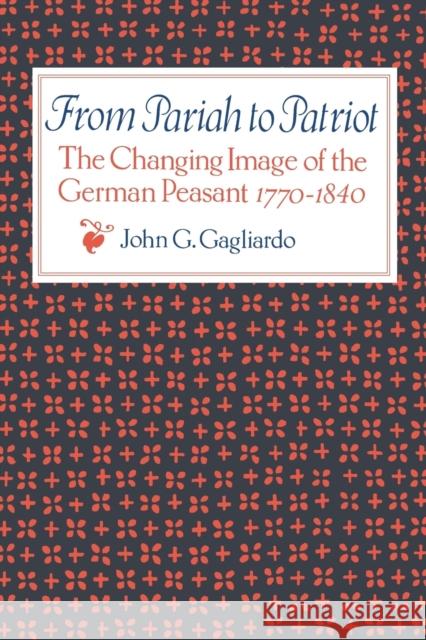 From Pariah to Patriot: The Changing Image of the German Peasant 1770-1840 Gagliardo, John G. 9780813152257 University Press of Kentucky - książka