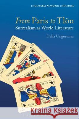 From Paris to Tlön: Surrealism as World Literature Ungureanu, Delia 9781501341090 Bloomsbury Academic - książka
