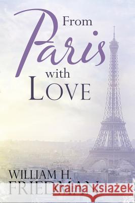From Paris with Love William H. Friedman 9781543423150 Xlibris - książka