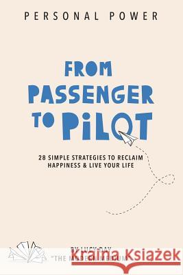 From Passenger to Pilot: 28 Simple Strategies to Reclaim Happiness and Live Your Life Lucy Day 9780994470607 Lightpath Press - książka