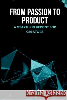 From Passion to Product: A Startup Blueprint for Creators Leandro Khatri 9789371344050 Mindful Pages - książka