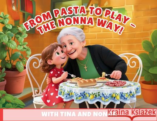 From Pasta to Play - The Nonna Way! Karla Oliveri 9781764233316 Karla Oliveri - książka