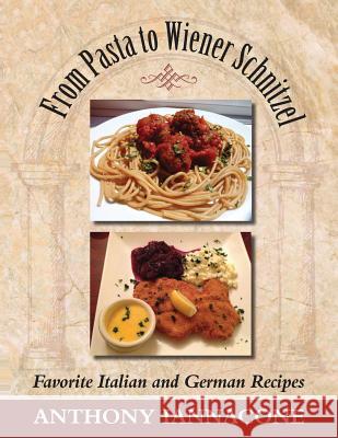 From Pasta to Wiener Schnitzel, Favorite Italian and German Recipes Anthony Iannacone 9781614933205 Peppertree Press - książka