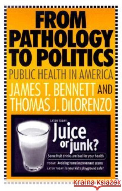 From Pathology to Politics: Public Health in America James T. Bennett Thomas J. Dilorenzo 9780765800237 Transaction Publishers - książka