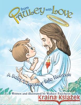 From Pauley with Love: A Baby\'s Journey Into Heaven Wallace Faucheux Wallace Faucheux 9781950782505 Holy Water Books - książka