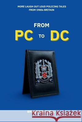 From PC to DC: MORE LAUGH OUT LOUD POLICING TALES FROM 1980s BRITAIN Brian Mitchell 9781806050130 Independent Publishing Network - książka