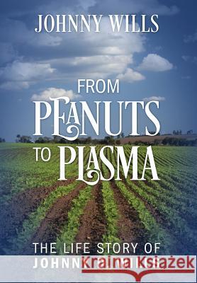 From Peanuts to Plasma: The Life Story of Johnny D. Wills Johnny Wills 9781977208026 Outskirts Press - książka