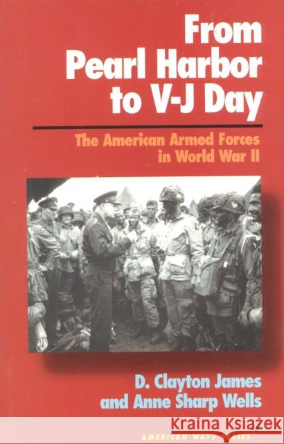 From Pearl Harbor to V-J Day: The American Armed Forces in World War II D. Clayton James Anne Sharp Wells 9781566630733 Ivan R. Dee Publisher - książka