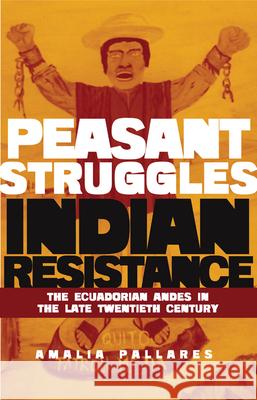 From Peasant Struggles to Indian Resistance: The Ecuadorian Andes in the Late Twentieth Century Amalia Pallares 9780806194929 University of Oklahoma Press - książka