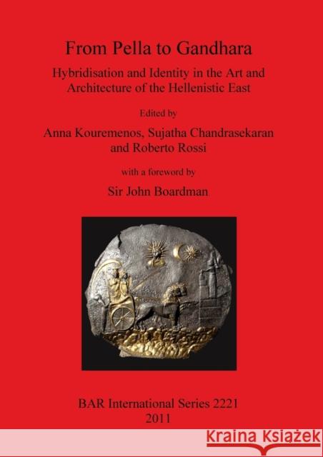 From Pella to Gandhara: Hybridsation and Identity in the Art and Architecture of the Hellenistic East Kouremenos, Anna 9781407307794 Archaeopress - książka