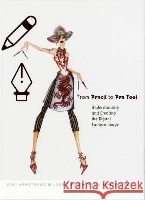 from pencil to pen tool: understanding and creating the digital fashion image  Jemi Armstrong 9781563673641  - książka