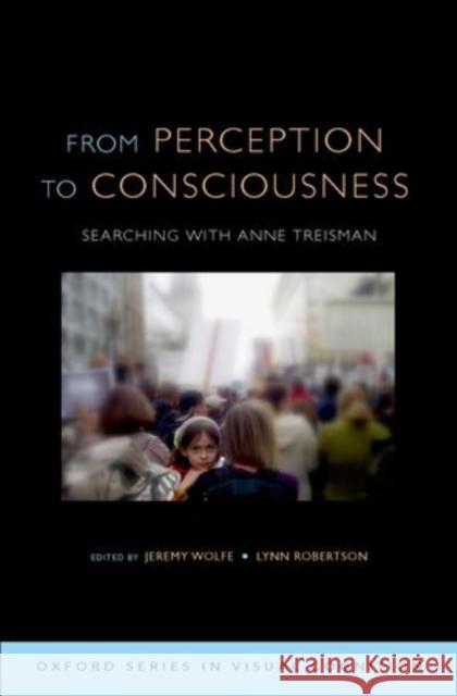 From Perception to Consciousness: Searching with Anne Treisman Wolfe, Jeremy 9780199734337 Oxford University Press, USA - książka