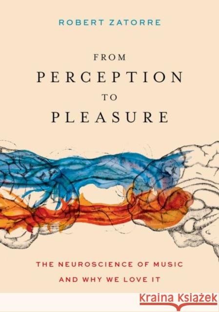 From Perception to Pleasure: The Neuroscience of Music and Why We Love It Robert (Professor, Montreal Neurological Institute, McGill University; Co-director, Professor, Montreal Neurological Ins 9780197558287 Oxford University Press Inc - książka