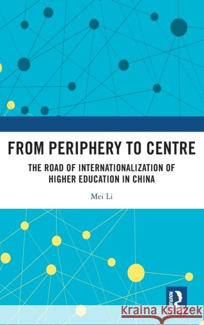 From Periphery to Centre: The Road of Internationalization of Higher Education in China Mei Li 9781032543826 Routledge - książka