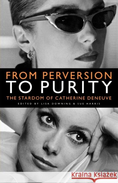 From Perversion to Purity: The Stardom of Catherine Deneuve Downing, Lisa 9780719073397 Manchester University Press - książka