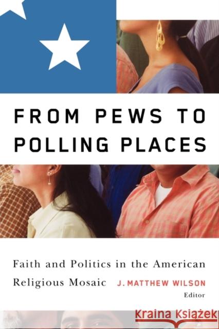 From Pews to Polling Places: Faith and Politics in the American Religious Mosaic Wilson, J. Matthew 9781589011724 Georgetown University Press - książka