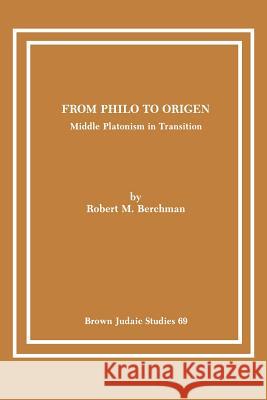 From Philo to Origen: Middle Platonism in Transition Berchman, Robert M. 9780891307501 Scholars Press - książka