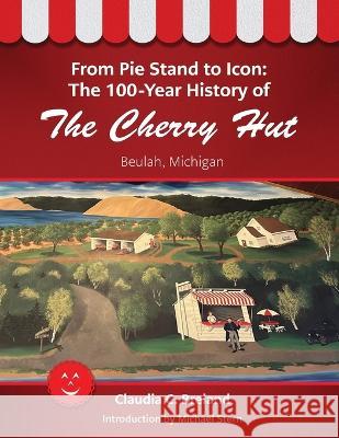 From Pie Stand to Icon: The 100-Year History of The Cherry Hut Claudia C Breland   9781954786974 Mission Point Press - książka