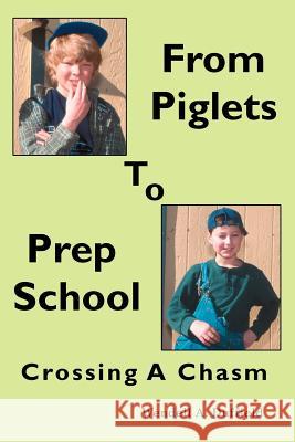 From Piglets To Prep School: Crossing A Chasm Duffield, Wendell a. 9780595375691 iUniverse - książka