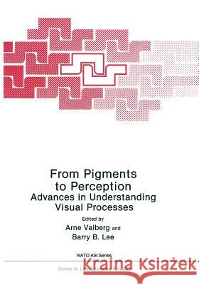 From Pigments to Perception: Advances in Understanding Visual Processes Valberg, Arne 9781461366546 Springer - książka