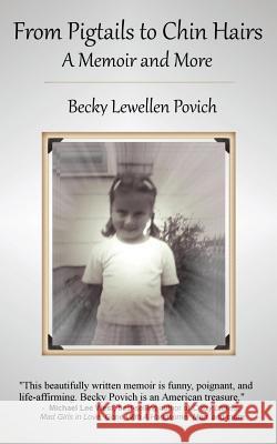 From Pigtails to Chin Hairs: A Memoir & More Becky Lewellen Povich 9781481157490 Createspace - książka