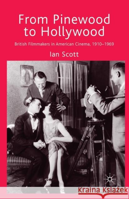 From Pinewood to Hollywood: British Filmmakers in American Cinema, 1910-1969 Scott, I. 9781349310609 Palgrave Macmillan - książka