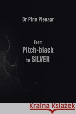 From Pitch-Black to Silver: Surviving the Death of a Loved One Dr Pine Pienaar 9781499089356 Xlibris Corporation - książka