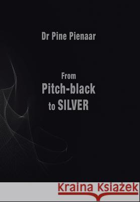 From Pitch-Black to Silver: Surviving the Death of a Loved One Dr Pine Pienaar 9781499089370 Xlibris Corporation - książka