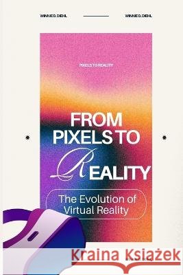 From Pixels to Reality: The Evolution of Virtual Reality Winnie D Diehl   9798853835467 Independently Published - książka