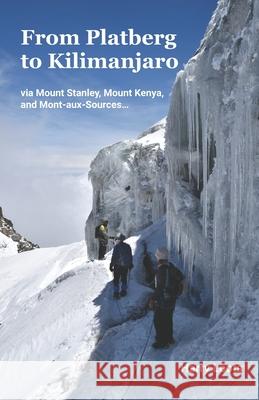 From Platberg to Kilimanjaro: via Mount Stanley, Mount Kenya, and Mont-aux-Sources... Harry Loots 9781838299903 Walk in Wild Places - książka