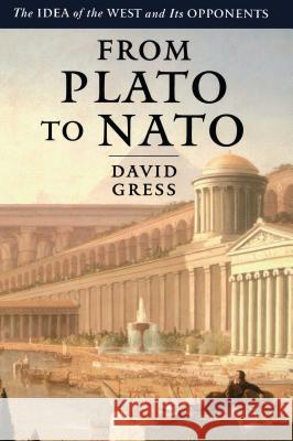 From Plato to NATO: The Idea of the West and Its Opponents Gress, David 9780743264884 Free Press - książka