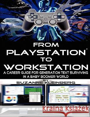 From Playstation To Workstation Suzanne Kleinberg, Michael Kreimeh 9780986668401 Ardith Publishing - książka