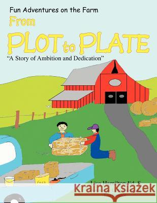 From Plot to Plate: ''A Story of Ambition and Dedication'' S, Lisa Hamilton Ed 9781469142838 Xlibris Corporation - książka