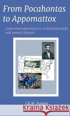 From Pocahontas to Appomattox: A personal adventure in ten battlegrounds and several detours Jeremy Poulter 9783748215059 Tredition Gmbh - książka