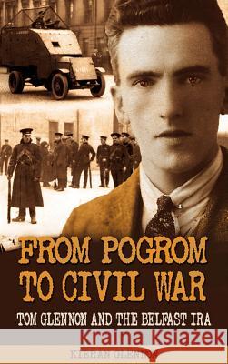 From Pogrom to Civil War: Tom Glennon and the Belfast IRA Glennon, Kieran 9781781171462  - książka