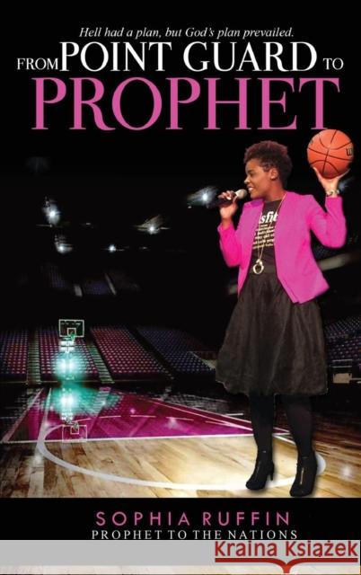 From Point Guard to Prophet Sophia Ruffin 9781939654977 Life to Legacy, LLC - książka