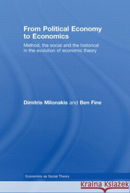From Political Economy to Economics : Method, the social and the historical in the evolution of economic theory Dimitris Milonakis Ben Fine  9780415423229 Taylor & Francis - książka