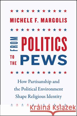 From Politics to the Pews: How Partisanship and the Political Environment Shape Religious Identity Michele F. Margolis 9780226555782 University of Chicago Press - książka