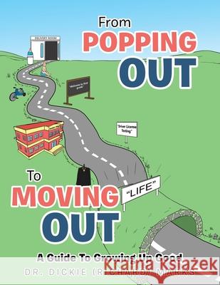 From Popping out to Moving out: a Guide to Growing up Good Dickie (Richard) Marks 9781664175792 Xlibris Us - książka