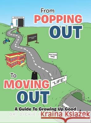 From Popping out to Moving out: a Guide to Growing up Good (Black) Dickie (Richard) Marks 9781664182622 Xlibris Us - książka