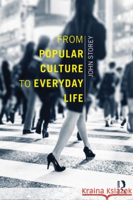 From Popular Culture to Everyday Life John Storey 9780415657389 Taylor & Francis - książka