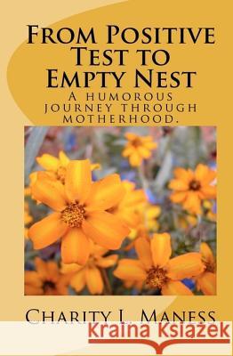 From Positive Test to Empty Nest Charity L. Maness 9781442156579 Createspace - książka