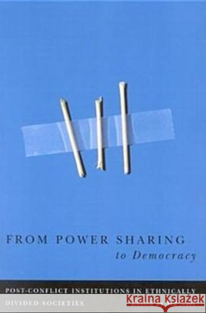 From Power Sharing to Democracy: Post-Conflict Institutions in Ethnically Divided Societies: Volume 2 Noel 9780773529489 McGill-Queen's University Press - książka