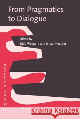 From Pragmatics to Dialogue Edda Weigand (University of Munster) Istvan Kecskes (State University of New   9789027201188 John Benjamins Publishing Co - książka